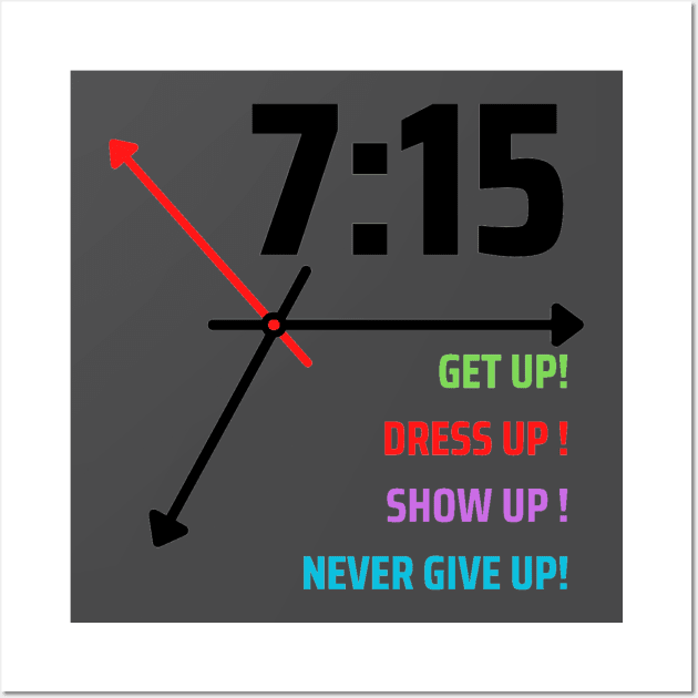 GET UP DRESS UP SHOW UP NEVER GIVE UP Wall Art by HTA DESIGNS